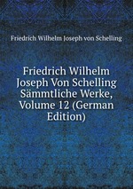 Friedrich Wilhelm Joseph Von Schelling Smmtliche Werke, Volume 12 (German Edition)