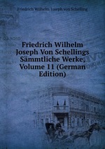 Friedrich Wilhelm Joseph Von Schellings Smmtliche Werke, Volume 11 (German Edition)