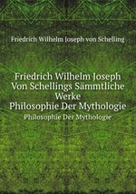 Philosophie Der Mythologie. Friedrich Wilhelm Joseph Von Schellings Smmtliche Werke