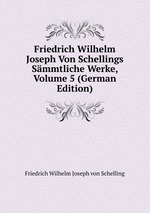 Friedrich Wilhelm Joseph Von Schellings Smmtliche Werke, Volume 5 (German Edition)