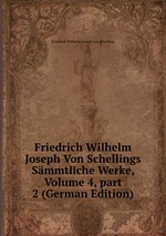 Friedrich Wilhelm Joseph Von Schellings Smmtliche Werke, Volume 4, part 2 (German Edition)