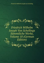 Friedrich Wilhelm Joseph Von Schellings Smmtliche Werke, Volume 10 (German Edition)