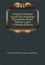 Friedrich Wilhelm Joseph Von Schellings Smmtliche Werke, Volume 2, part 1 (German Edition)