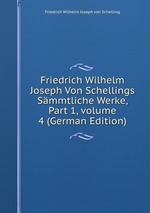 Friedrich Wilhelm Joseph Von Schellings Smmtliche Werke, Part 1, volume 4 (German Edition)