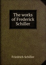 The works of Frederick Schiller