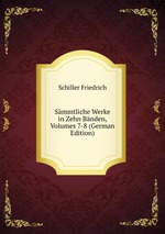 Smmtliche Werke in Zehn Bnden, Volumes 7-8 (German Edition)