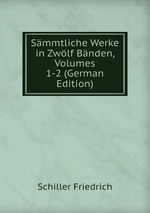 Smmtliche Werke in Zwlf Bnden, Volumes 1-2 (German Edition)