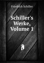 Schiller`s Werke, Volume 1