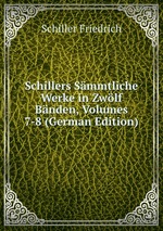 Schillers Smmtliche Werke in Zwlf Bnden, Volumes 7-8 (German Edition)