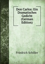 Don Carlos: Ein Dramatisches Gedicht (German Edition)