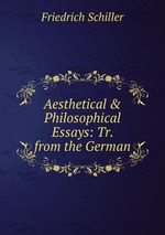 Aesthetical & Philosophical Essays: Tr. from the German