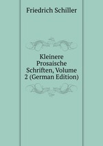 Kleinere Prosaische Schriften, Volume 2 (German Edition)
