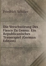 Die Verschwrung Des Fiesco Zu Genua: Ein Republicanisches Trauerspiel (German Edition)