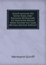 Schief-Levinche Mit Seiner Kalle, Oder Polnische Wirthschaft; Ein Komischer Roman Nebst Vorrede Von Isaak Bernays (German Edition)