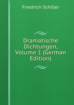 Dramatische Dichtungen, Volume 1 (German Edition)