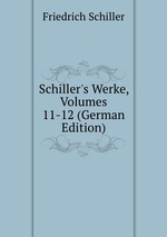 Schiller`s Werke, Volumes 11-12 (German Edition)