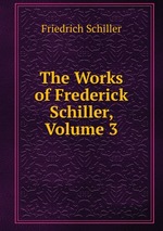 The Works of Frederick Schiller, Volume 3