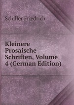 Kleinere Prosaische Schriften, Volume 4 (German Edition)
