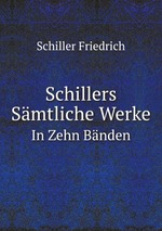 Schillers Smtliche Werke. In Zehn Bnden