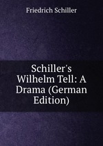 Schiller`s Wilhelm Tell: A Drama (German Edition)