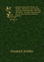 Schillers Smmtliche Werke: Bd. Phdra / Von Racine. Der Parasit: Nach Dem Franzsischen. Der Neffe Als Onkel / Aus Dem Franzsischen Des Piccard. Nachlass (German Edition)