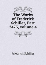 The Works of Frederick Schiller, Part 2473, volume 4