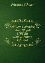 Schillers Calender, Vom 18. Juli 1795 Bis 1805 (German Edition)