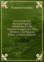 Geschichte Der Merkwrdigsten Rebellionen Und Verschwrungen Aus Den Mittlern Und Neuern Zeiten (German Edition)