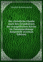 Der christliche Glaube nach den Grundstzen der evangelischen Kirche im Zusammenhange dargestellt (German Edition)