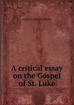 A critical essay on the Gospel of St. Luke