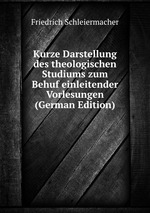 Kurze Darstellung des theologischen Studiums zum Behuf einleitender Vorlesungen (German Edition)
