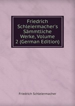 Friedrich Schleiermacher`s Smmtliche Werke, Volume 2 (German Edition)