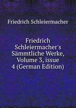 Friedrich Schleiermacher`s Smmtliche Werke, Volume 3, issue 4 (German Edition)
