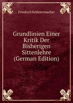 Grundlinien Einer Kritik Der Bisherigen Sittenlehre (German Edition)