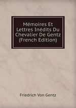 Mmoires Et Lettres Indits Du Chevalier De Gentz (French Edition)