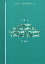 Histoire Universelle De L`antiquit, Volume 1 (French Edition)