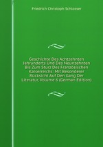 Geschichte Des Achtzehnten Jahrunderts Und Des Neunzehnten Bis Zum Sturz Des Franzsischen Kaiserreichs: Mit Besonderer Rcksicht Auf Den Gang Der Literatur, Volume 6 (German Edition)