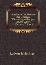 Handbuch Der Theorie Der Linearen Differentialgleichungen, Volume 2, part 1 (German Edition)