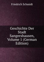 Geschichte Der Stadt Sangershausen, Volume 1 (German Edition)