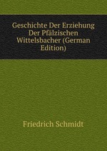 Geschichte Der Erziehung Der Pflzischen Wittelsbacher (German Edition)