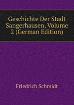 Geschichte Der Stadt Sangerhausen, Volume 2 (German Edition)