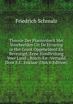 Theorie Der Plantenteelt Met Voorbeelden Uit De Ervaring in Het Groot Opgehelderd En Bevestigd; Eene Handleidung Voor Land-, Bosch-En . Vertaald Door E.C. Enklaar (Dutch Edition)