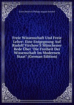 Freie Wissenschaft Und Freie Lehre: Eine Entgegnung Auf Rudolf Virchow`S Mnchener Rede ber "Die Freiheit Der Wissenschaft Im Modernen Staat" (German Edition)