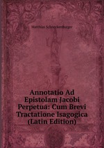 Annotatio Ad Epistolam Jacobi Perpetua: Cum Brevi Tractatione Isagogica (Latin Edition)