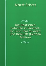Die Deutschen Colonien in Piemont, Ihr Land Ihre Mundart Und Herkunft (German Edition)