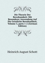 Die Theorie Der Beredsamkeit: Mit Besonderer Anwendung Auf Die Geistliche Beredsamkeit, Volume 3, parts 1-2 (German Edition)