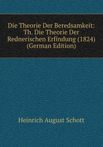 Die Theorie Der Beredsamkeit: Th. Die Theorie Der Rednerischen Erfindung (1824) (German Edition)