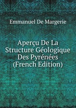 Aperu De La Structure Gologique Des Pyrnes (French Edition)