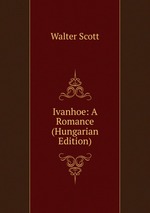 Ivanhoe: A Romance (Hungarian Edition)