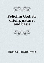 Belief in God, its origin, nature, and basis